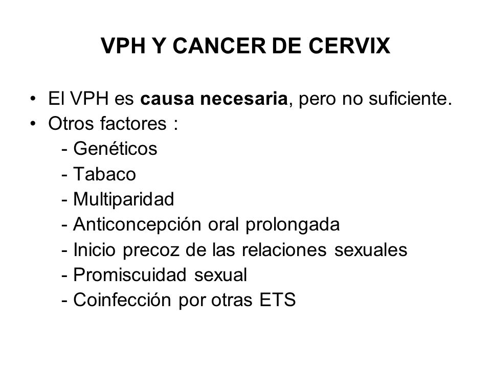 VPH Y CANCER DE CERVIX El VPH es causa necesaria, pero no suficiente.