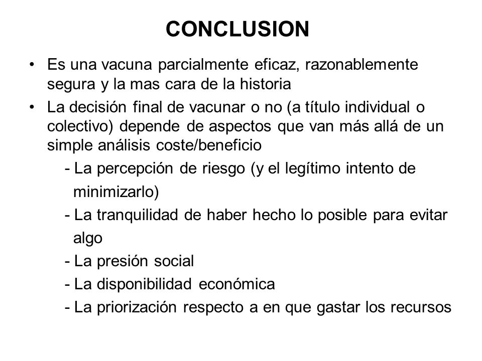 CONCLUSION Es una vacuna parcialmente eficaz, razonablemente segura y la mas cara de la historia.