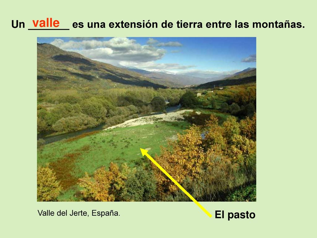 valle Un _______ es una extensión de tierra entre las montañas.