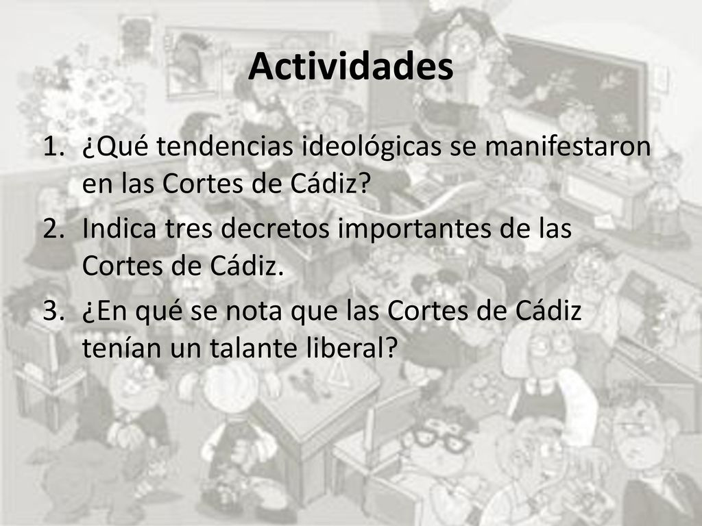 Actividades ¿Qué tendencias ideológicas se manifestaron en las Cortes de Cádiz Indica tres decretos importantes de las Cortes de Cádiz.