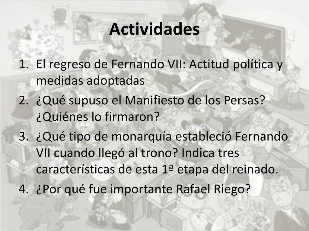 Actividades El regreso de Fernando VII: Actitud política y medidas adoptadas. ¿Qué supuso el Manifiesto de los Persas ¿Quiénes lo firmaron