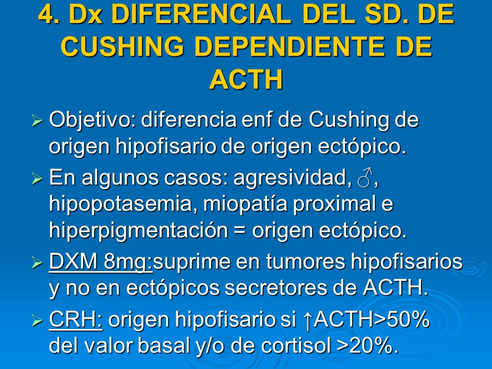4. Dx DIFERENCIAL DEL SD. DE CUSHING DEPENDIENTE DE ACTH