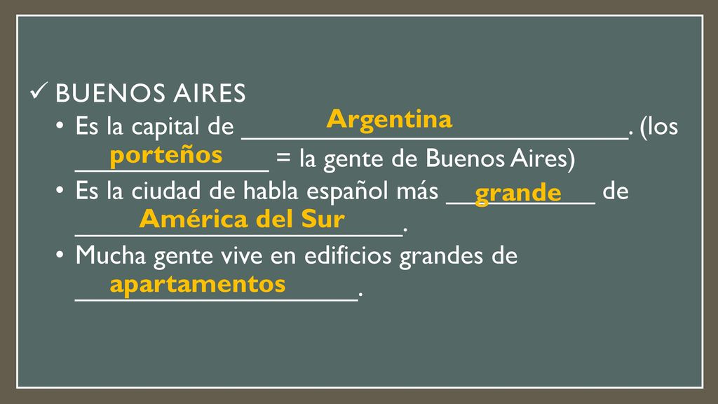Buenos Aires Es la capital de __________________________. (los _____________ = la gente de Buenos Aires)