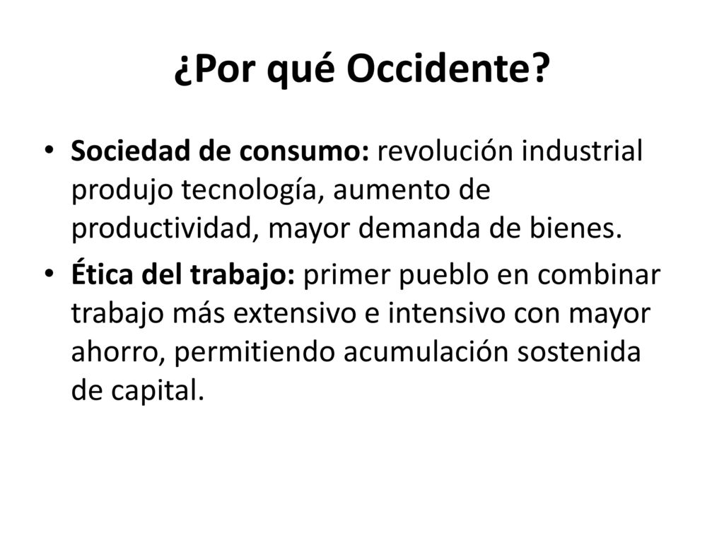 ¿Por qué Occidente Sociedad de consumo: revolución industrial produjo tecnología, aumento de productividad, mayor demanda de bienes.