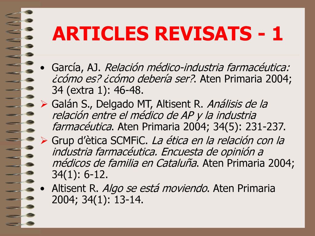 ARTICLES REVISATS - 1 García, AJ. Relación médico-industria farmacéutica: ¿cómo es ¿cómo debería ser . Aten Primaria 2004; 34 (extra 1):