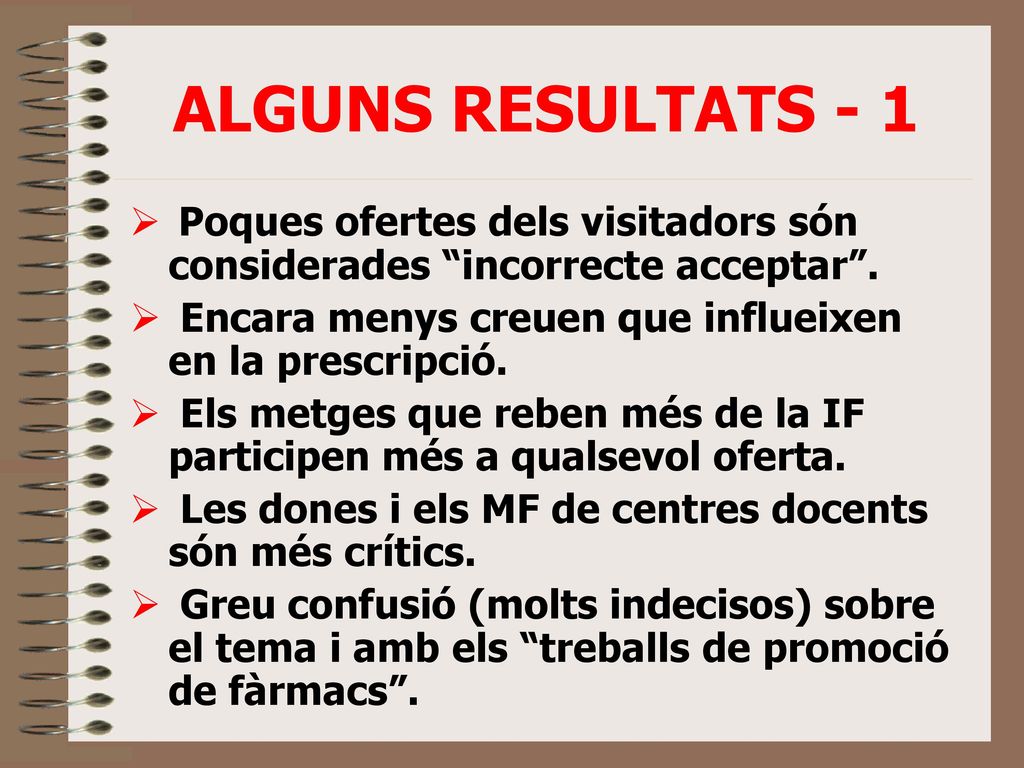 ALGUNS RESULTATS - 1 Poques ofertes dels visitadors són considerades incorrecte acceptar . Encara menys creuen que influeixen en la prescripció.