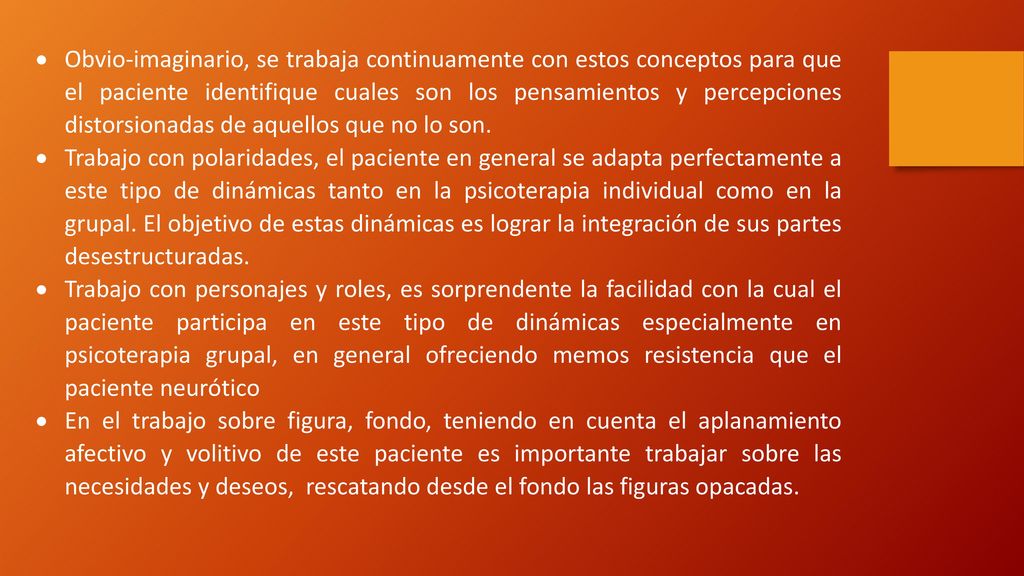 Obvio-imaginario, se trabaja continuamente con estos conceptos para que el paciente identifique cuales son los pensamientos y percepciones distorsionadas de aquellos que no lo son.