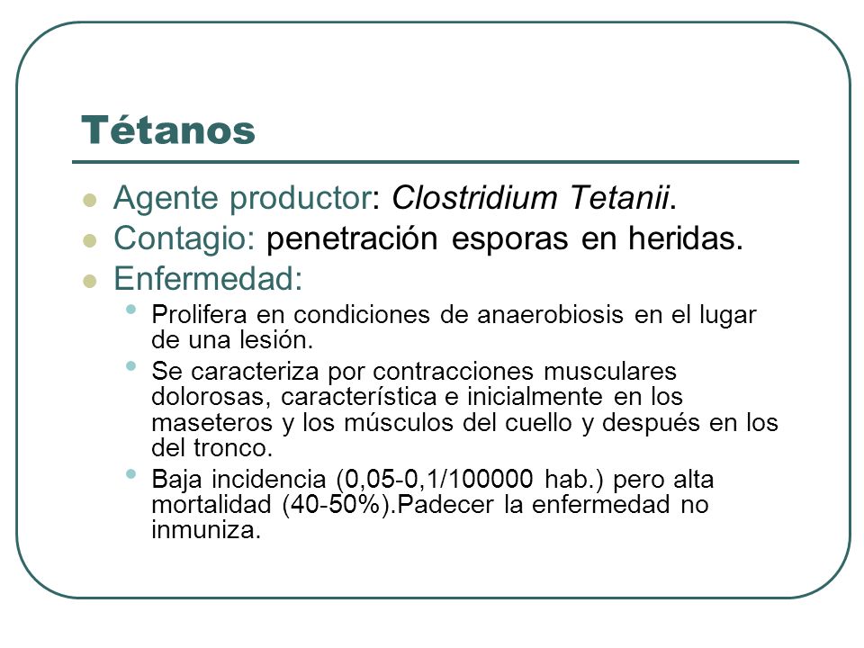 Tétanos Agente productor: Clostridium Tetanii.