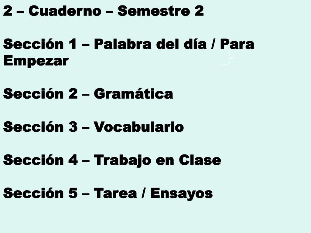 2 – Cuaderno – Semestre 2 Sección 1 – Palabra del día / Para Empezar. Sección 2 – Gramática. Sección 3 – Vocabulario.