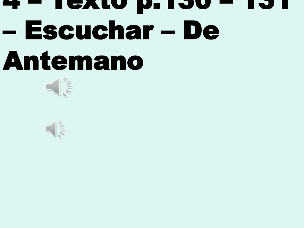 4 – Texto p.130 – 131 – Escuchar – De Antemano