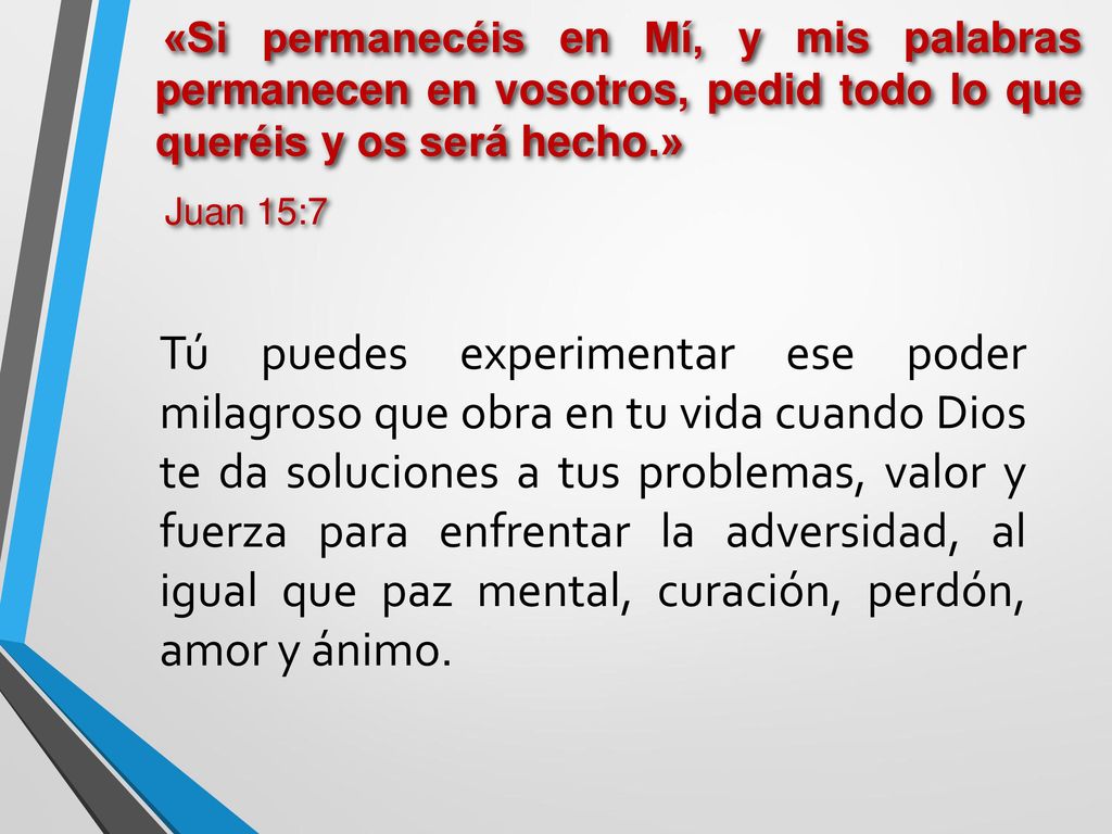 «Si permanecéis en Mí, y mis palabras permanecen en vosotros, pedid todo lo que queréis y os será hecho.»