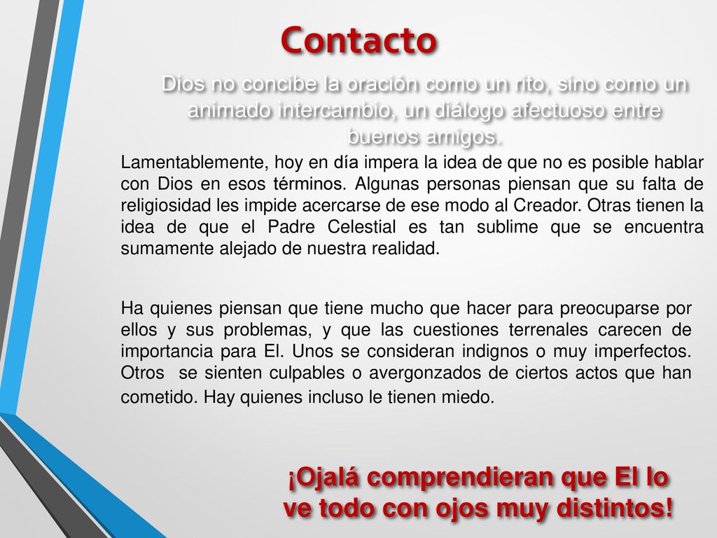 ¡Ojalá comprendieran que El lo ve todo con ojos muy distintos!