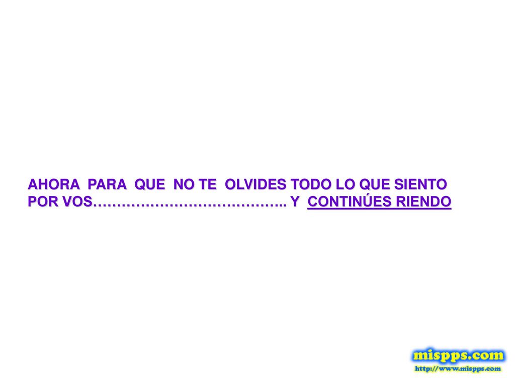 AHORA PARA QUE NO TE OLVIDES TODO LO QUE SIENTO