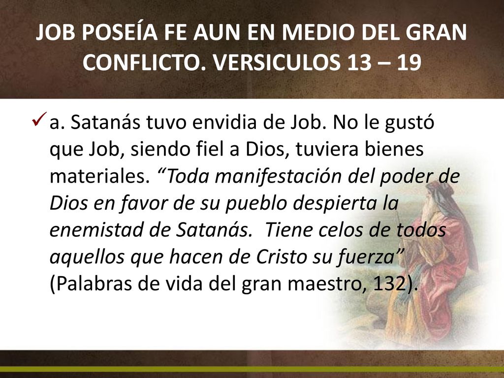 JOB POSEÍA FE AUN EN MEDIO DEL GRAN CONFLICTO. VERSICULOS 13 – 19