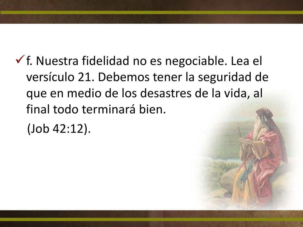 f. Nuestra fidelidad no es negociable. Lea el versículo 21