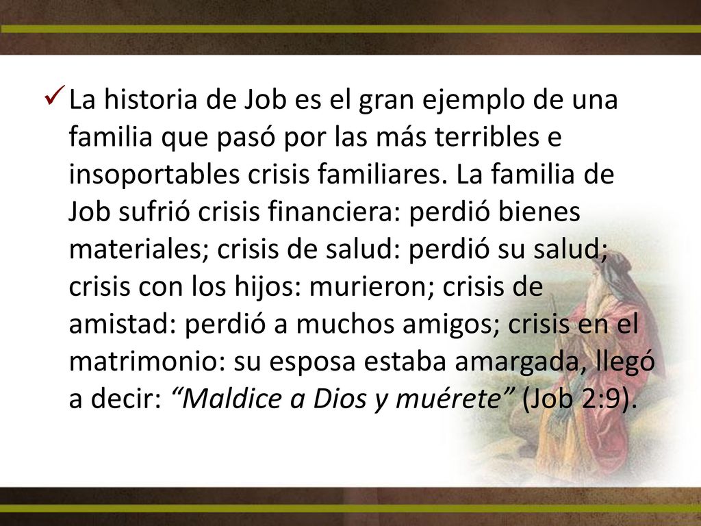 La historia de Job es el gran ejemplo de una familia que pasó por las más terribles e insoportables crisis familiares.