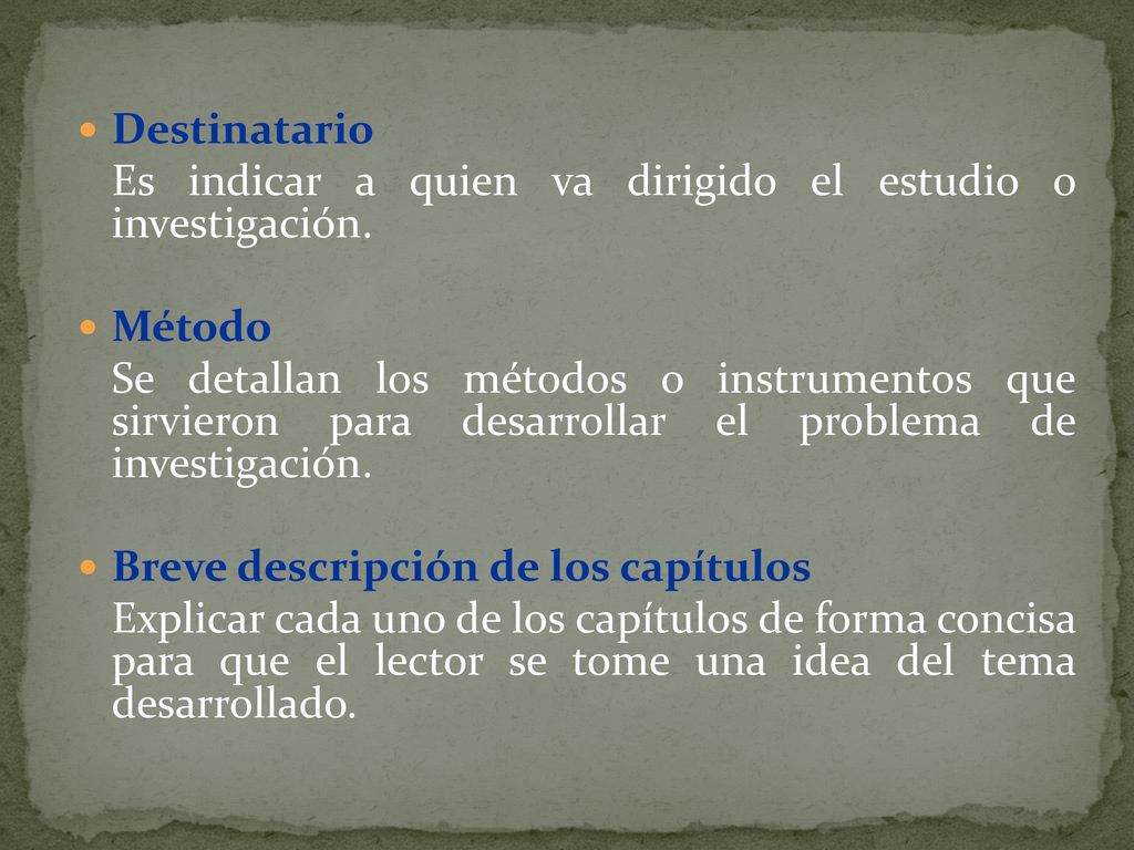 Destinatario Es indicar a quien va dirigido el estudio o investigación. Método.
