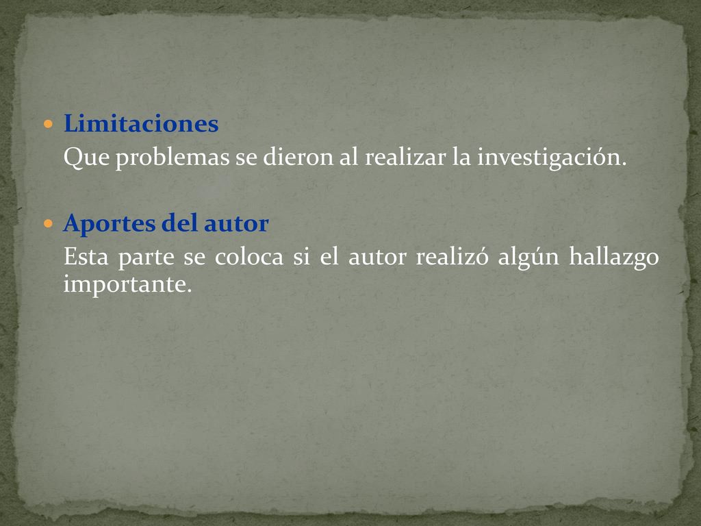 Limitaciones Que problemas se dieron al realizar la investigación. Aportes del autor.