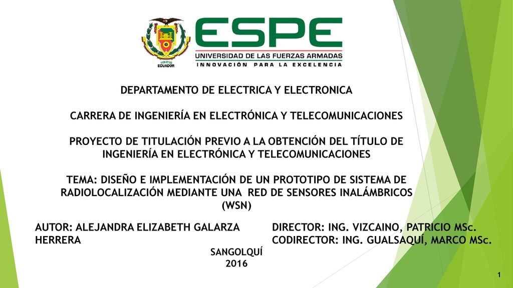DEPARTAMENTO DE ELECTRICA Y ELECTRONICA CARRERA DE INGENIERÍA EN ELECTRÓNICA Y TELECOMUNICACIONES PROYECTO DE TITULACIÓN PREVIO A LA OBTENCIÓN DEL TÍTULO DE INGENIERÍA EN ELECTRÓNICA Y TELECOMUNICACIONES TEMA: DISEÑO E IMPLEMENTACIÓN DE UN PROTOTIPO DE SISTEMA DE RADIOLOCALIZACIÓN MEDIANTE UNA RED DE SENSORES INALÁMBRICOS (WSN) SANGOLQUÍ 2016