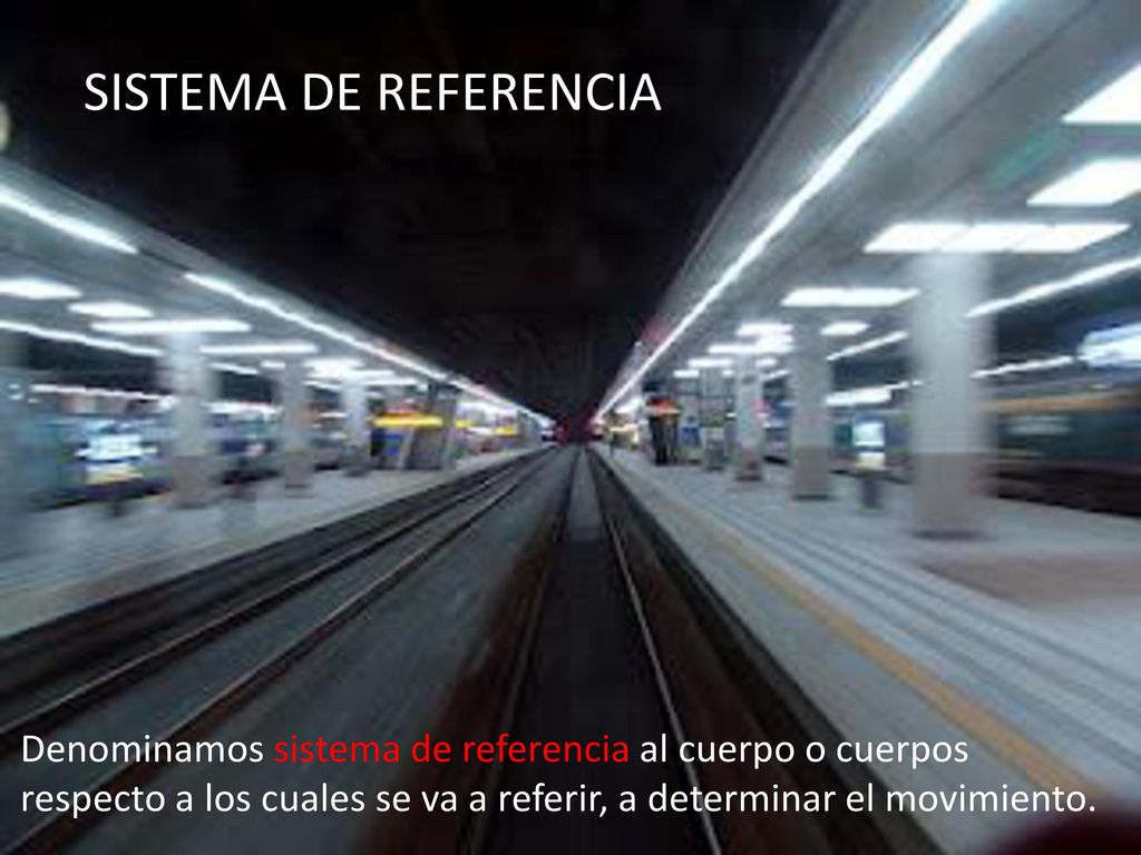 SISTEMA DE REFERENCIA Esta foto supone que el sistema de referencia es el tren y la estación se aleja.