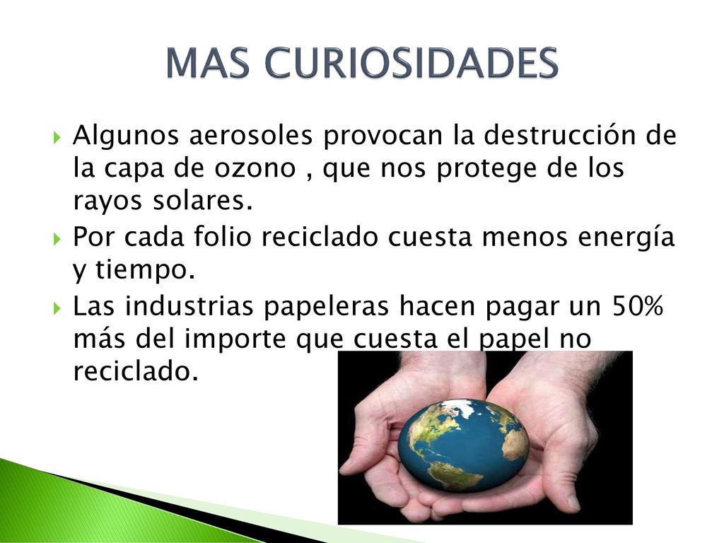 MAS CURIOSIDADES Algunos aerosoles provocan la destrucción de la capa de ozono , que nos protege de los rayos solares.