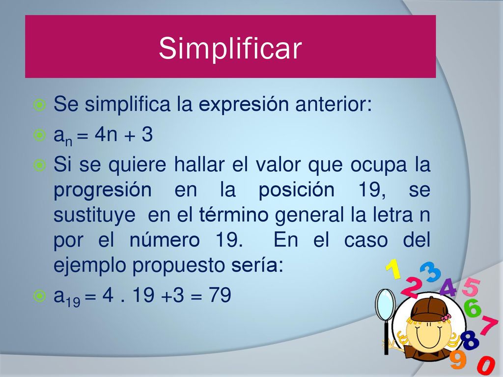 Simplificar Se simplifica la expresión anterior: an = 4n + 3
