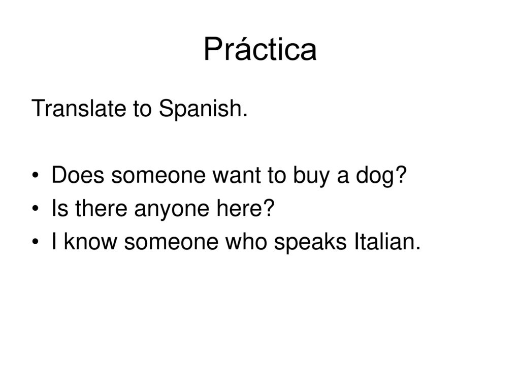 Práctica Translate to Spanish. Does someone want to buy a dog
