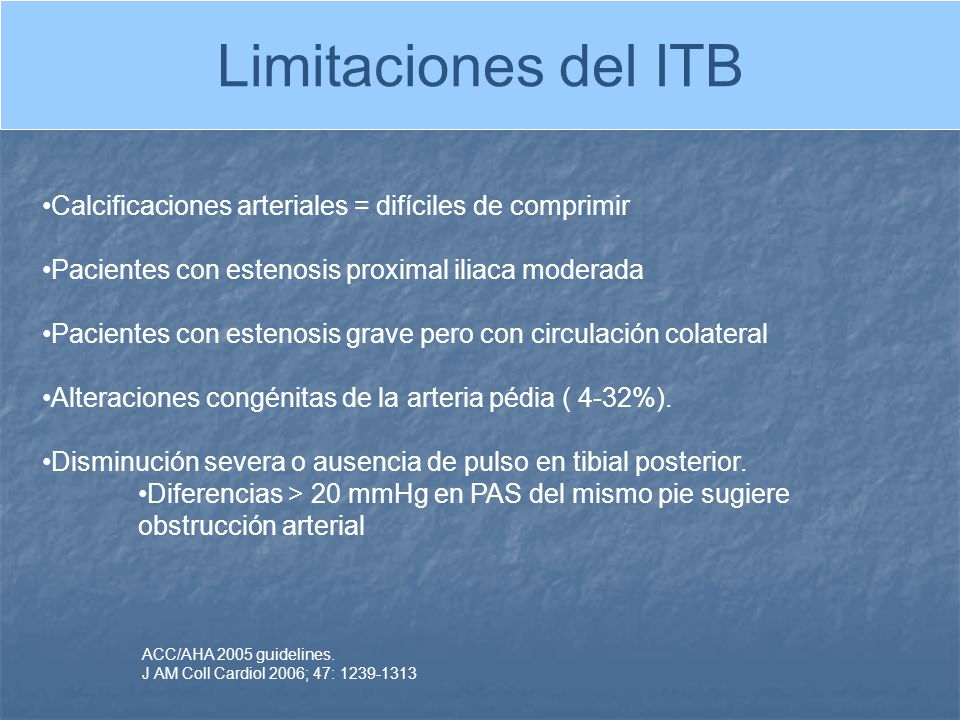 Limitaciones del ITB Calcificaciones arteriales = difíciles de comprimir. Pacientes con estenosis proximal iliaca moderada.