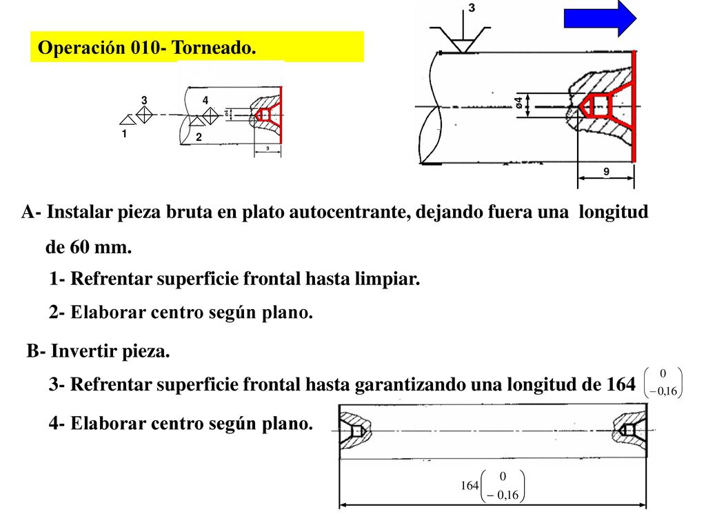 Operación 010- Torneado. A- Instalar pieza bruta en plato autocentrante, dejando fuera una longitud.