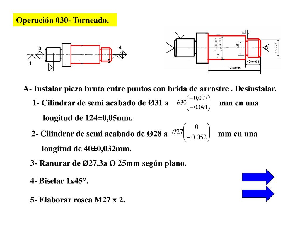 Operación 030- Torneado. A- Instalar pieza bruta entre puntos con brida de arrastre . Desinstalar.