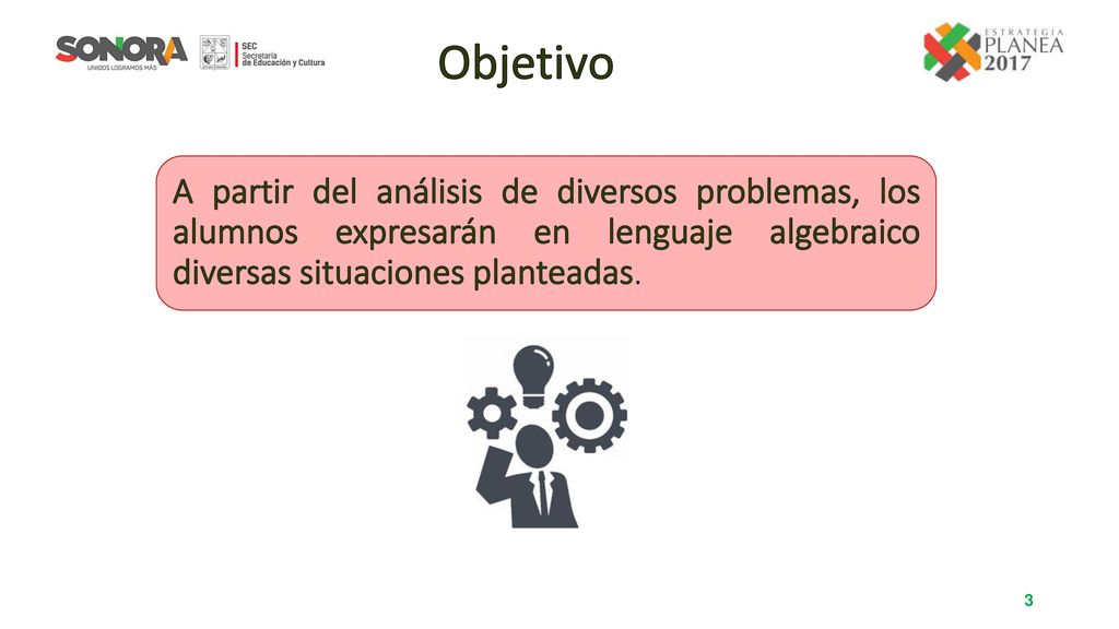 Objetivo A partir del análisis de diversos problemas, los alumnos expresarán en lenguaje algebraico diversas situaciones planteadas.