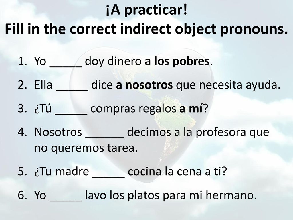 ¡A practicar! Fill in the correct indirect object pronouns.
