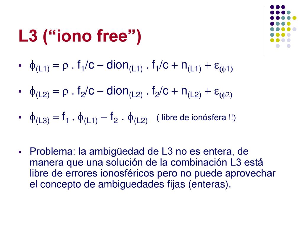 L3 ( iono free ) f(L1) = r . f1/c - dion(L1) . f1/c + n(L1) + e(f1)
