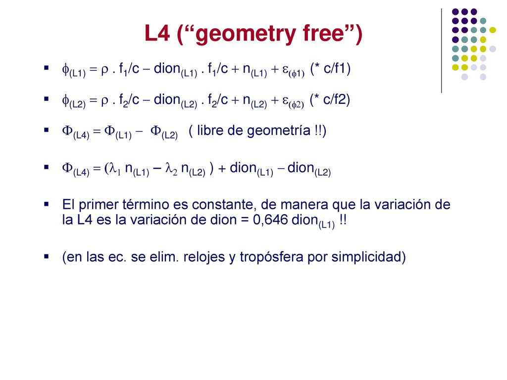 L4 ( geometry free ) f(L1) = r . f1/c - dion(L1) . f1/c + n(L1) + e(f1) (* c/f1) f(L2) = r . f2/c - dion(L2) . f2/c + n(L2) + e(f2) (* c/f2)