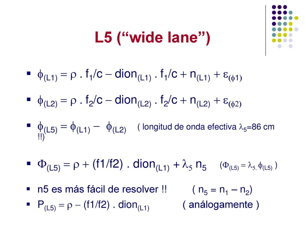 L5 ( wide lane ) f(L1) = r . f1/c - dion(L1) . f1/c + n(L1) + e(f1)