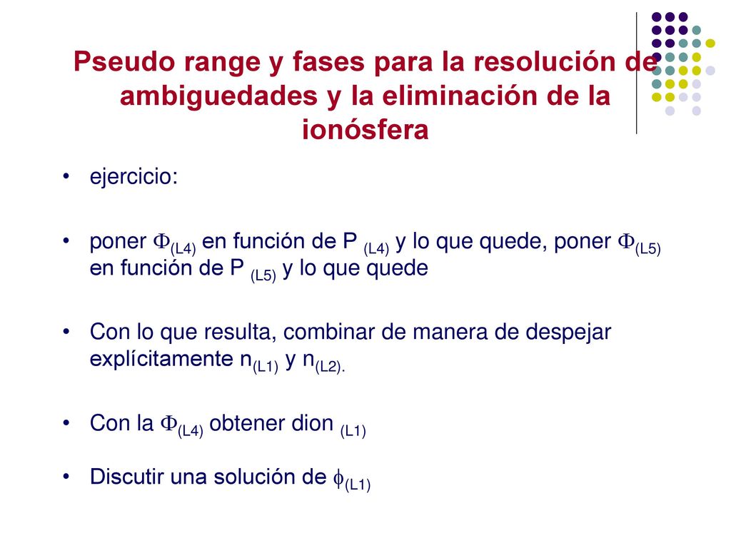 Pseudo range y fases para la resolución de ambiguedades y la eliminación de la ionósfera