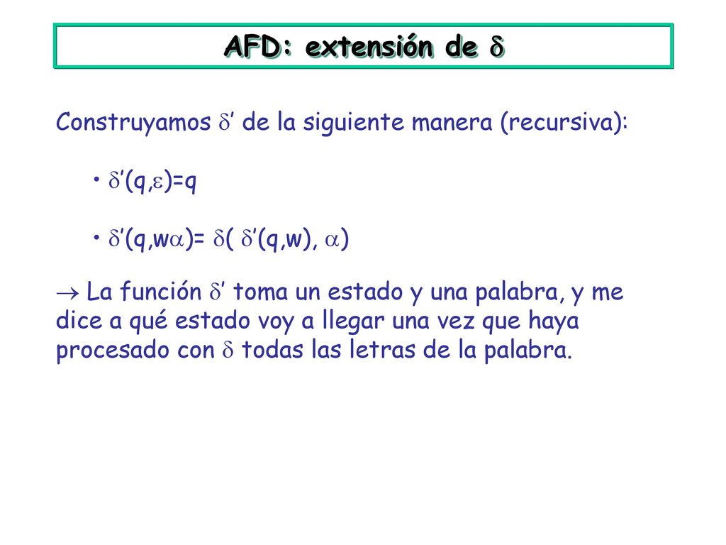 AFD: extensión de  Construyamos ’ de la siguiente manera (recursiva): ’(q,)=q. ’(q,w)= ( ’(q,w), )