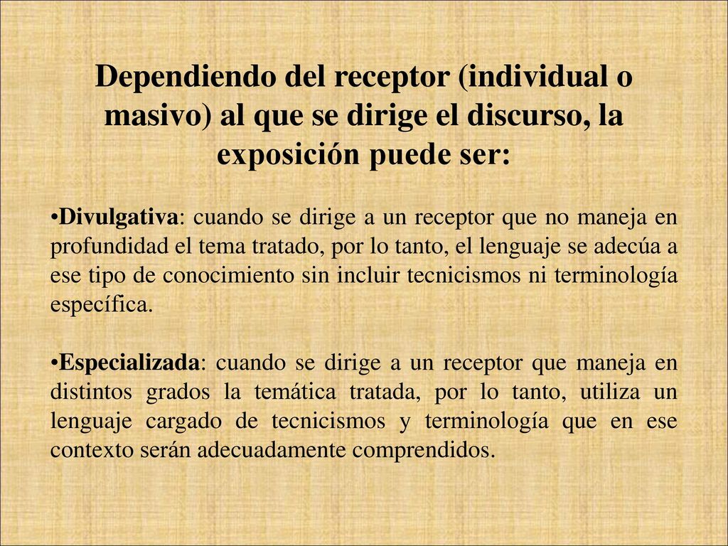 Dependiendo del receptor (individual o masivo) al que se dirige el discurso, la exposición puede ser: