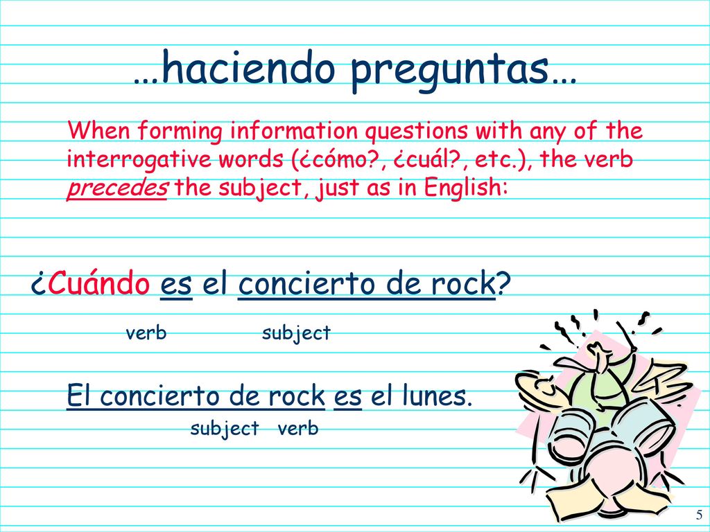 …haciendo preguntas… ¿Cuándo es el concierto de rock verb subject