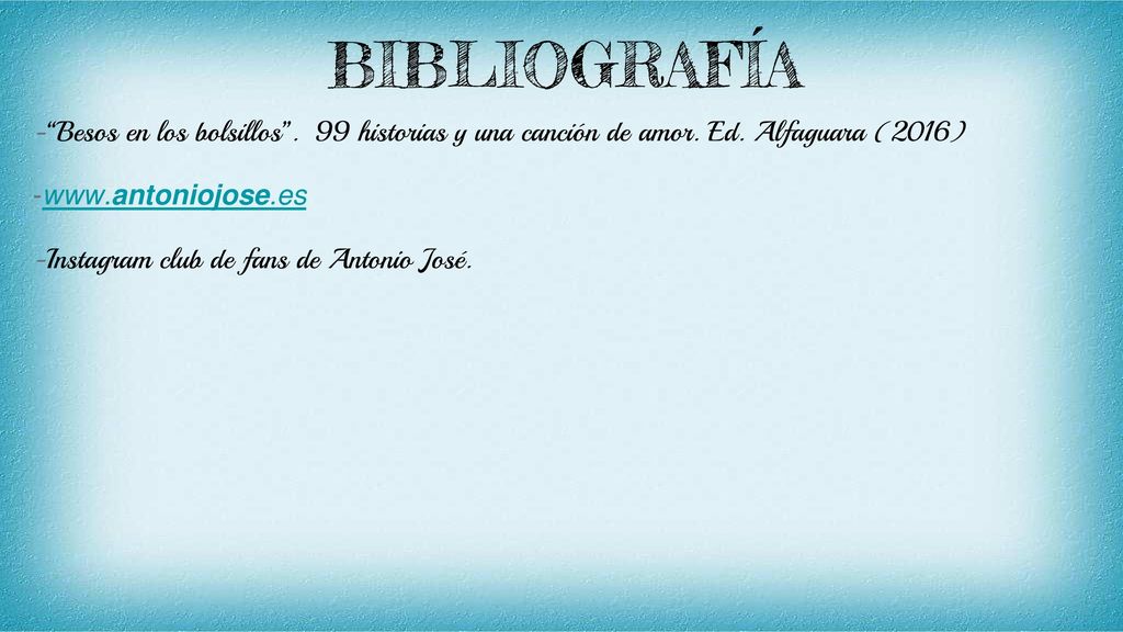 BIBLIOGRAFÍA Besos en los bolsillos . 99 historias y una canción de amor. Ed. Alfaguara (2016)