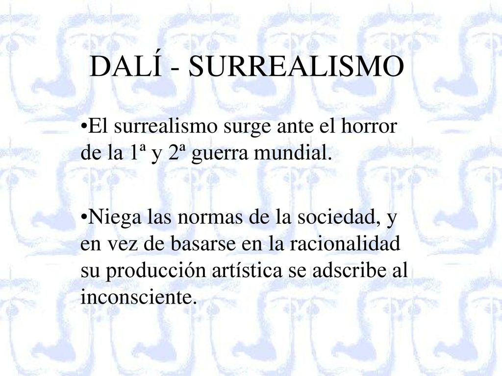 DALÍ - SURREALISMO El surrealismo surge ante el horror de la 1ª y 2ª guerra mundial.