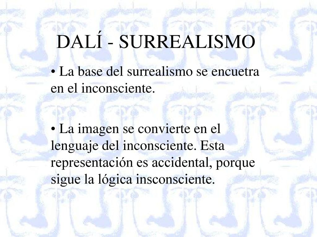 DALÍ - SURREALISMO La base del surrealismo se encuetra en el inconsciente.