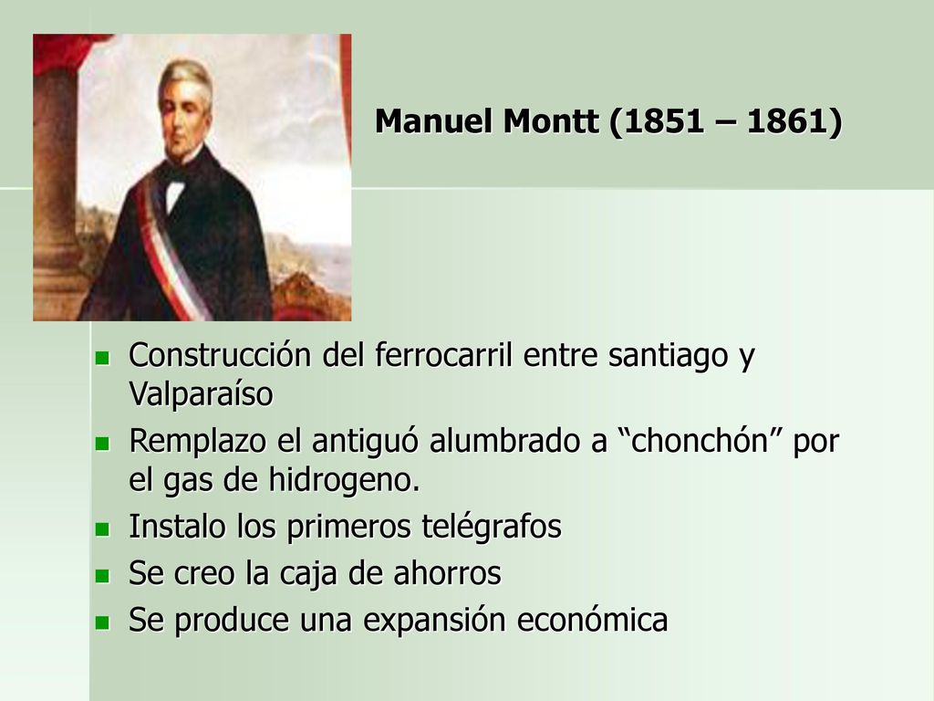 Manuel Montt (1851 – 1861) Construcción del ferrocarril entre santiago y Valparaíso.