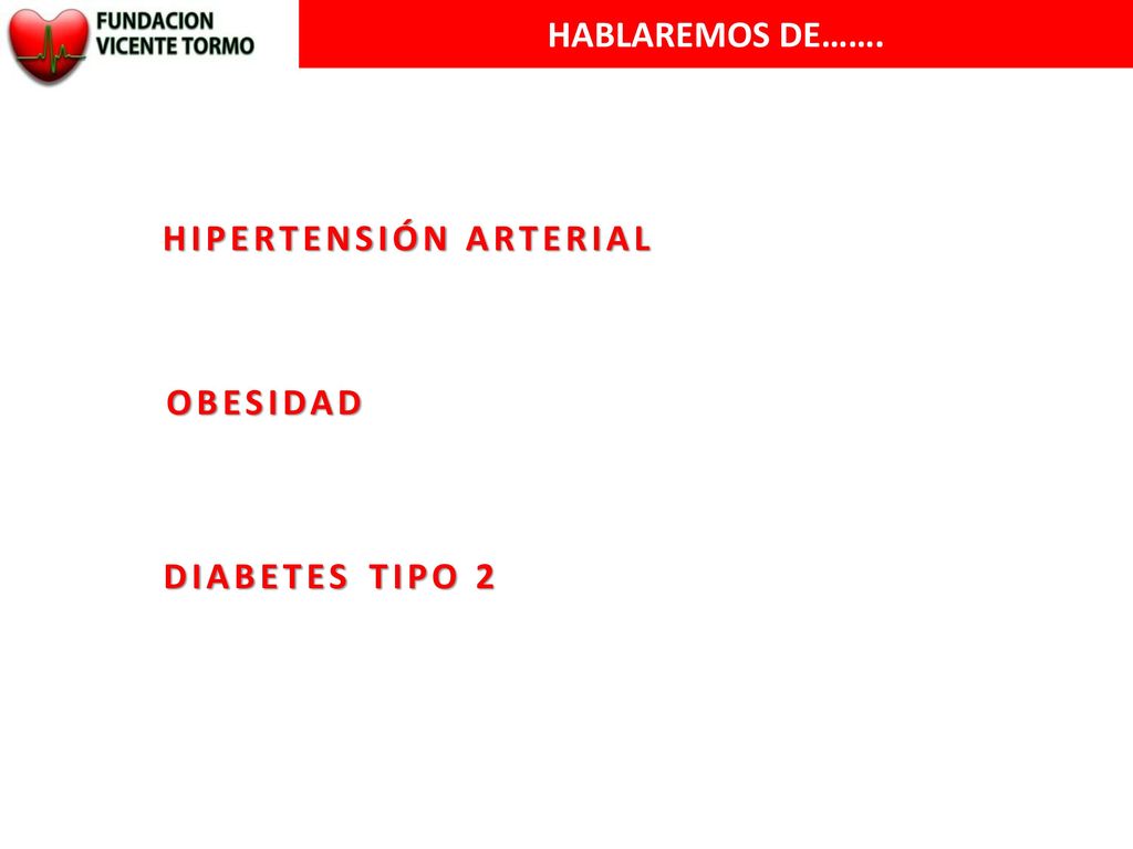 HABLAREMOS DE……. HIPERTENSIÓN ARTERIAL OBESIDAD DIABETES TIPO 2