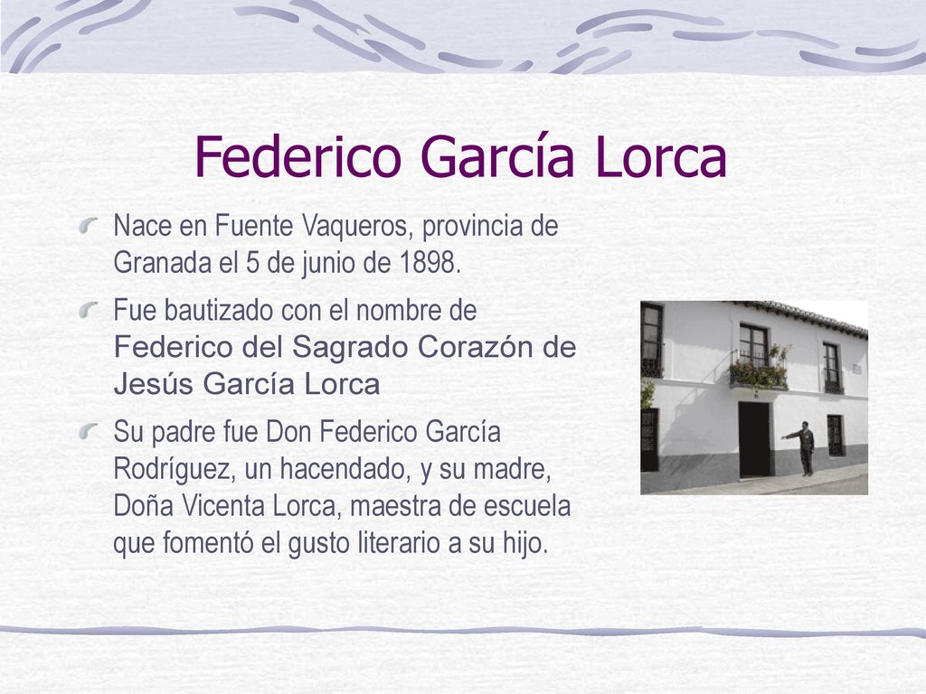 Federico García Lorca Nace en Fuente Vaqueros, provincia de Granada el 5 de junio de