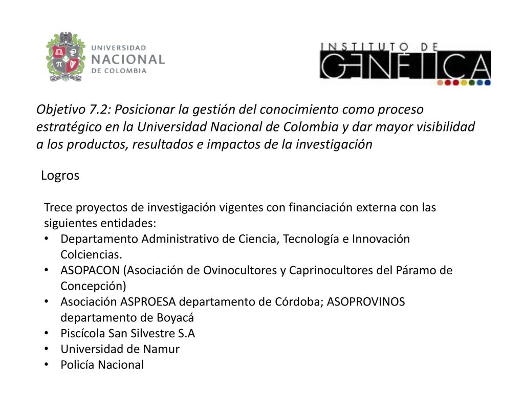 Objetivo 7.2: Posicionar la gestión del conocimiento como proceso estratégico en la Universidad Nacional de Colombia y dar mayor visibilidad a los productos, resultados e impactos de la investigación