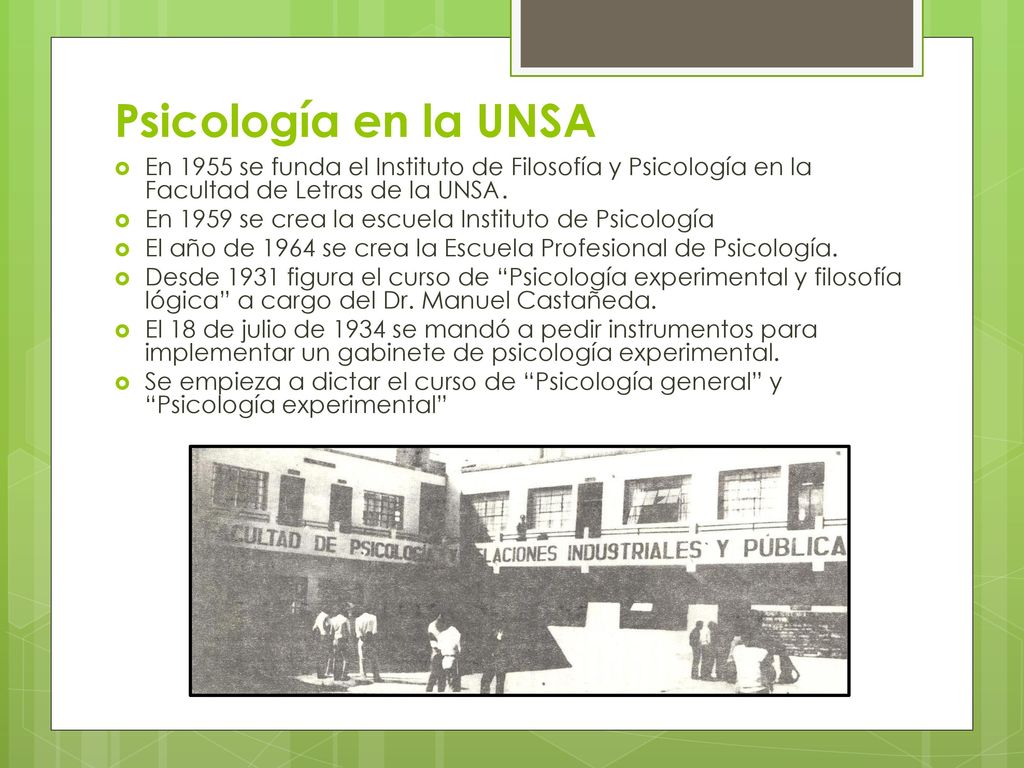 Psicología en la UNSA En 1955 se funda el Instituto de Filosofía y Psicología en la Facultad de Letras de la UNSA.