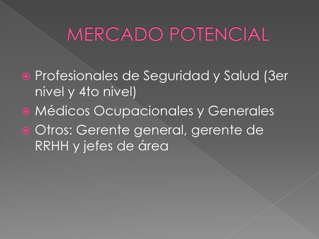 MERCADO POTENCIAL Profesionales de Seguridad y Salud (3er nivel y 4to nivel) Médicos Ocupacionales y Generales.