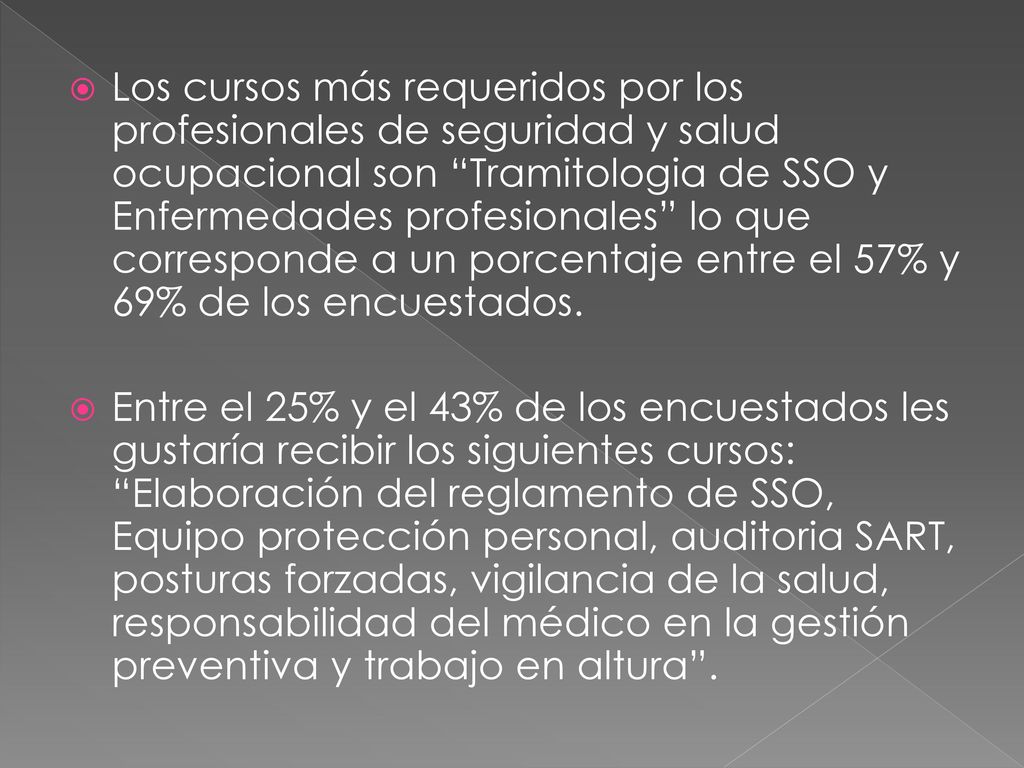 Los cursos más requeridos por los profesionales de seguridad y salud ocupacional son Tramitologia de SSO y Enfermedades profesionales lo que corresponde a un porcentaje entre el 57% y 69% de los encuestados.