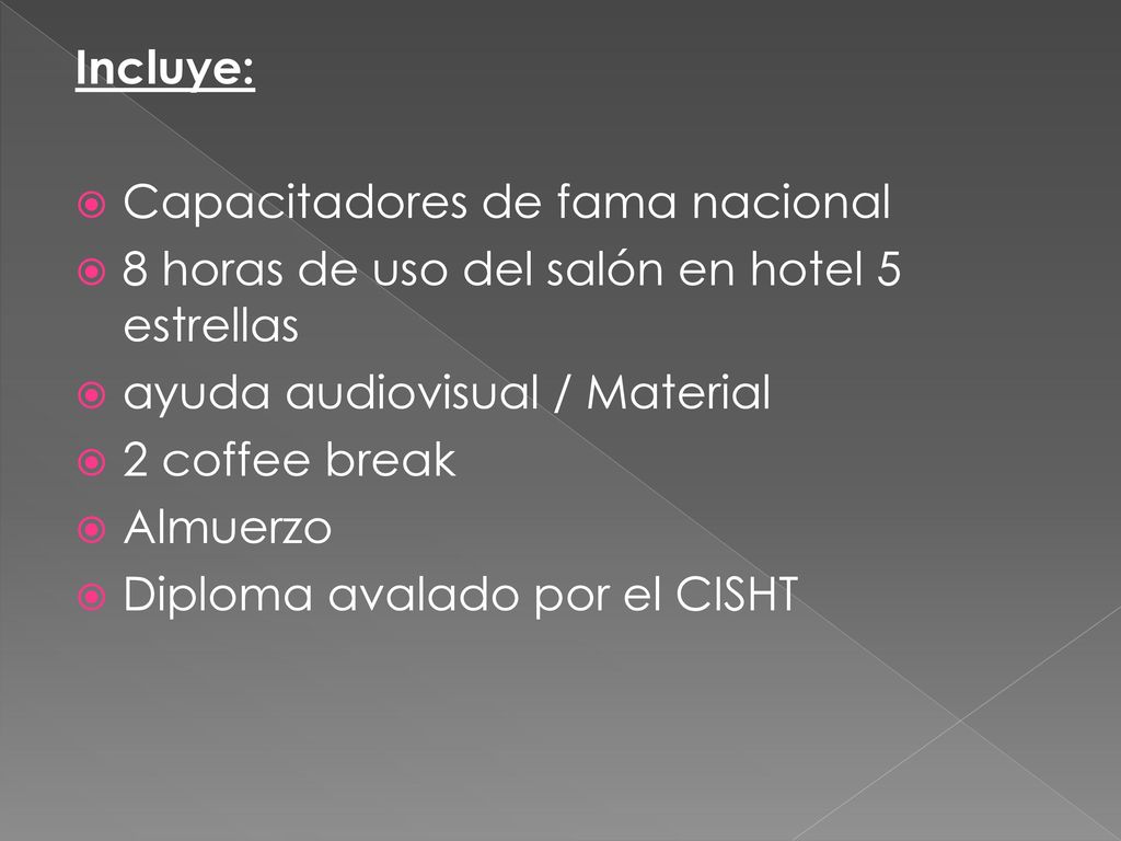 Incluye: Capacitadores de fama nacional. 8 horas de uso del salón en hotel 5 estrellas. ayuda audiovisual / Material.